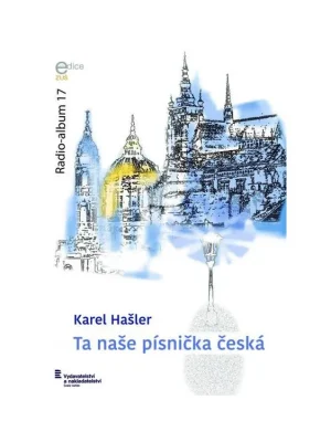 Radio-album 17: Karel Hašler – Ta naše písnička česká Omezená Nabídka